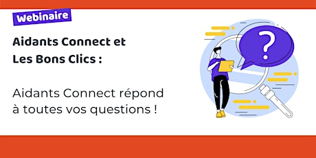 Webinaire Les Bons Clics - Aidants Connect répond à toutes vos questions