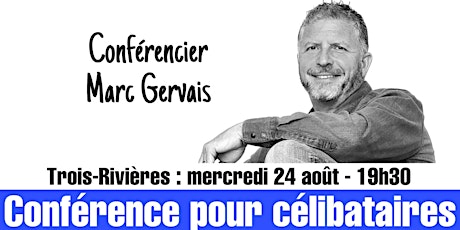 TROIS-RIVIÈRES - Conférence pour célibataires - Réservez vite! 25$ tickets