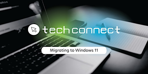 Tech Connect: Migrating to Windows 11