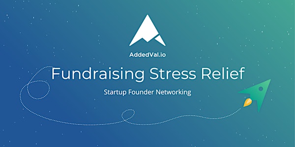 Fundraising Stress Relief - Startup Founder Networking