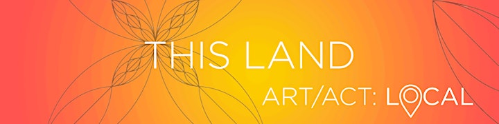 Opening Night & Artist Discussion! Art/Act: Local—This Land image