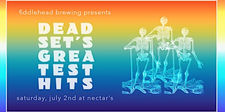 Dead Set's Greatest Hits - Saturday, July 2nd @ Nectar's! tickets