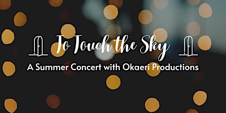 "To Touch the Sky:" A Summer Concert with Okaeri Productions tickets