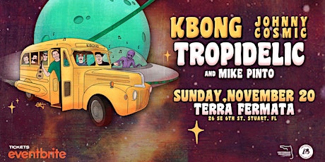 KBONG & Johnny Cosmic + TROPIDELIC w/ Mike Pinto - Stuart