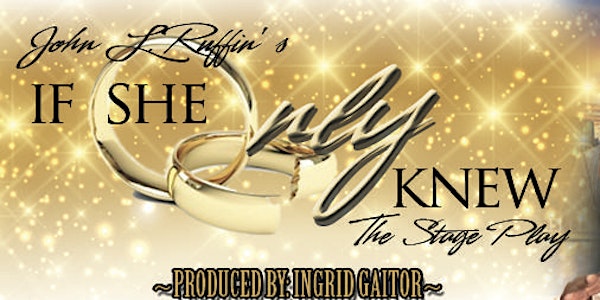 If She Only Knew...The Stage Play