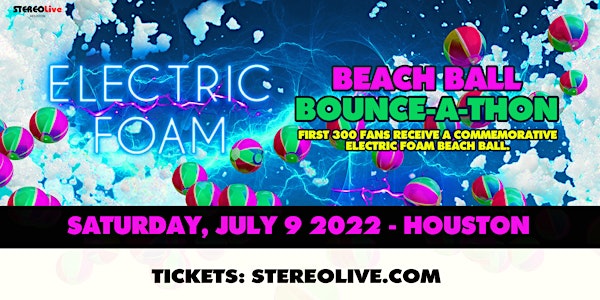 ELECTRIC FOAM "Beach Ball Bounce-a-Thon" – Stereo Live Houston