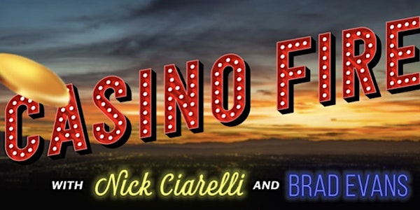 Casino Fire with Nick Ciarelli and Brad Evans