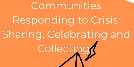 Primaire afbeelding van Communities Responding to Crisis: Sharing, Celebrating and Collecting
