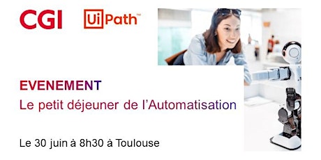 Image principale de Petit déjeuner de l'Automatisation - UIPath & CGI  à Toulouse
