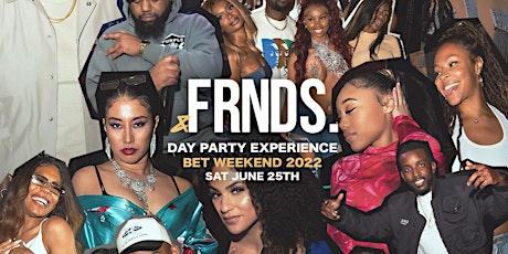 FRNDS DAY PARTY EXPERIENCE BET WEEKEND 2022