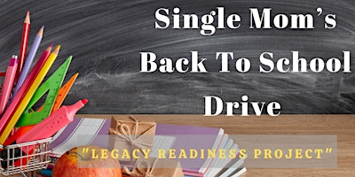Single Mom’s Back to School Drive ~ “Legacy Readiness”