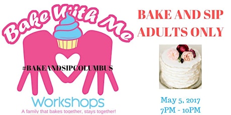  Bake With Me Workshops : Adult's Only Bake & Sip Vendor Opportunity primary image