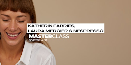 Masterclass at Victoria Square: Katherin Farries, Laura Mercier & Nespresso tickets