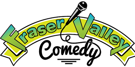 Fraser Valley Comedy Show primary image