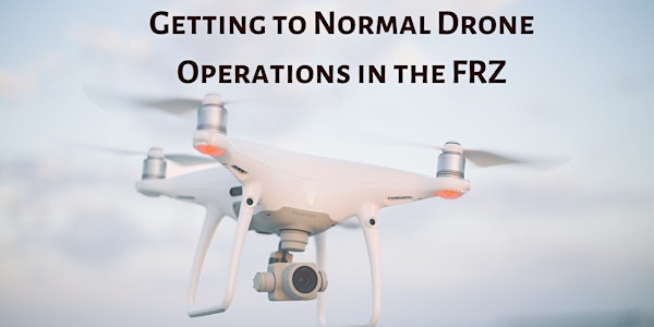 Getting to Normal Drone Operations in the FRZ