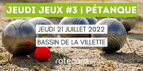 Ratecard Jeudi Jeux #3 | 21/07/22 | Afterwork Pétanque | Paris billets
