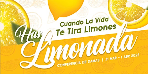 Cuanda La Vida Te Tira Limones, Has Limonada - Conferencia de Damas 2023