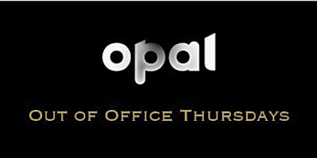 Opal Bar invites you to the re-launch of Out of Office Thursdays primary image