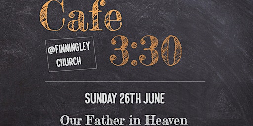 Cafe 3:30 - Our Father in Heaven