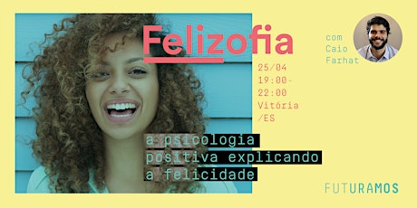 Imagem principal do evento Felizofia // a psicologia positiva explicando a felicidade