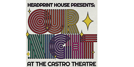 Headprint House and the Castro Theatre Present: OUR NIGHT!