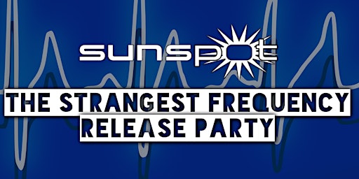 Sunspot "The Strangest Frequency" Release Party