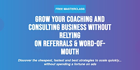 Grow Your Business Without Relying on Word-of-Mouth Masterclass tickets