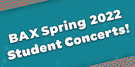 BAX Spring 2022 Student Concert - Saturday, June 25 at 11:00am