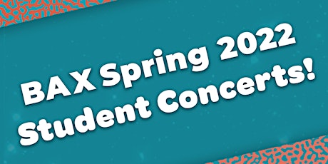 BAX Spring 2022 Student Concert - Thursday, June 23 at 5:00pm