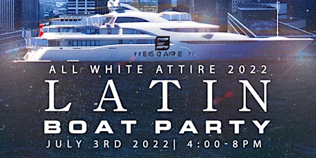 Latin All White Boat Party 2022 | 4th of July Weekend 21+ tickets