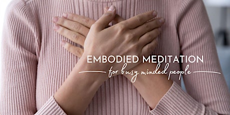 Embodied Meditation for the Busy Minded tickets