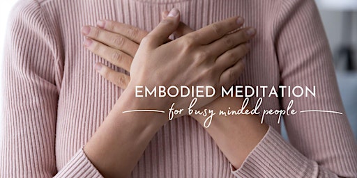 Embodied Meditation for the Busy Minded
