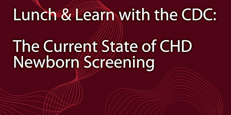 Lunch & Learn with the CDC: The Current State of CHD Newborn Screening tickets