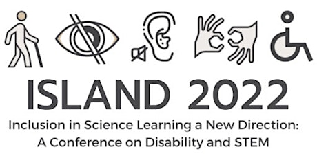2022 Inclusion in Science Learning a New Direction (ISLAND) Conference tickets
