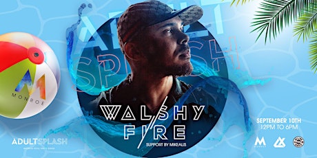 Adult Splash: Walshy Fire Live at Monroe Rooftop tickets