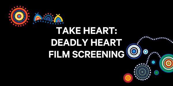 Take Heart: Deadly Heart Film Screening