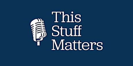 This Stuff Matters Live With Tom Gray and Special Guest Ralph Stokes