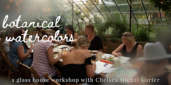 Botanical Watercolors - a workshop with artist Chelsea Michal Garter