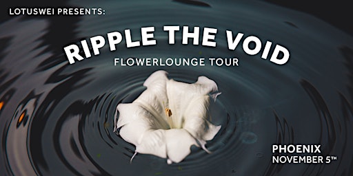 Ripple the Void Flowerlounge - Phoenix