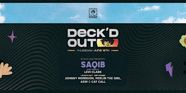 Deck'd Out #3 - Shameless Presents Saqib (NYC) & Levi Clark + Duck'd Out!