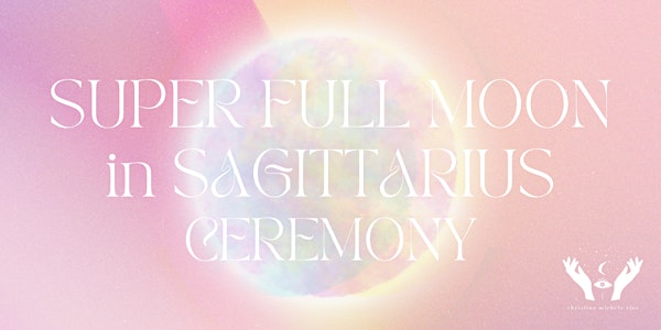 Super Full Moon in Sagittarius Ceremony (Gong + Crystal Bowls)