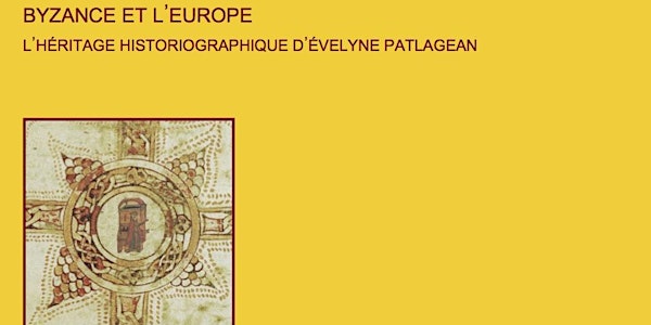 Les débats du CéSor - Byzance et l'Europe. L'héritage historiographique d'Évelyne Patlagean