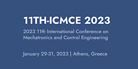 11th Intl. Conf. on Mechatronics and Control Engineering -ICMCE 2023