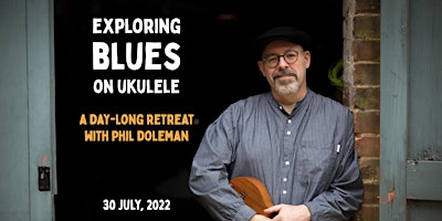 Phil Doleman - Exploring Blues on Ukulele - A day long retreat