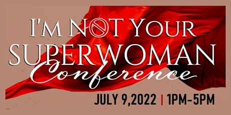 I’M NOT YOUR SUPERWOMAN CONFERENCE tickets