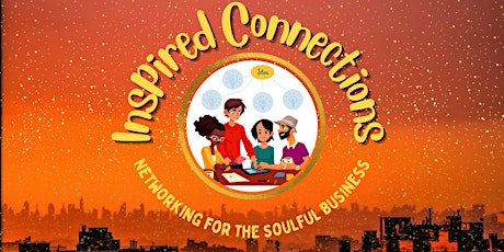 Primaire afbeelding van INSPIRED CONNECTIONS ~ Networking for the SOULful Business