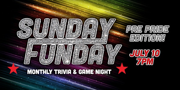 Sunday Funday - Trivia & Game Night| Pre Pride Week Kick Off | JULY 10