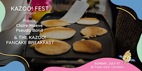 Kazoo! Fest 2022 Pancake Breakfast: Foods + Claire Maeve + Pseudo Band