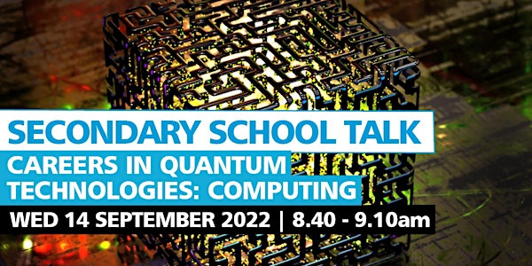 Careers in Quantum Technologies: Computing - Secondary School Assembly