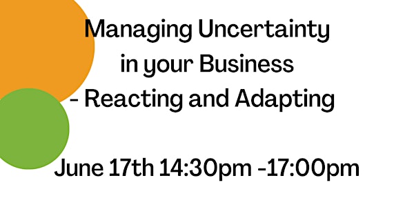 Managing Uncertainty in your Business -Reacting and Adapting